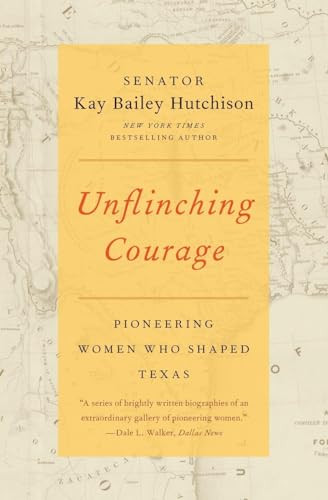 Unflinching Courage (Pioneering Women Who Shaped Texas) - 9780062130716 by Kay Bailey Hutchison