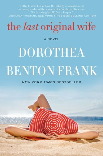 The Last Original Wife (A Novel) by Dorothea Benton Frank, 9780062132475