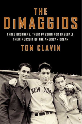 The DiMaggios (Three Brothers, Their Passion for Baseball, Their Pursuit of the American Dream) - 9780062183781 by Tom Clavin, 9780062183781