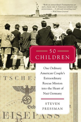 50 Children (One Ordinary American Couple's Extraordinary Rescue Mission into the Heart of Nazi Germany) - 9780062237484 by Steven Pressman, 9780062237484