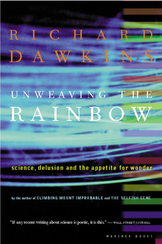 Unweaving The Rainbow (Science, Delusion and the Appetite for Wonder) by Richard Dawkins, 9780618056736 Unweaving The Rainbow (Science, Delusion and the Appetite for Wonder) by Richard Dawkins, 9780618056736