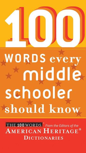 100 Words Every Middle Schooler Should Know by Editors of the American Heritage Di, 9780547333229