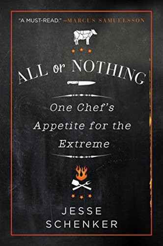 All or Nothing (One Chef's Appetite for the Extreme) by Jesse Schenker, 9780062339317