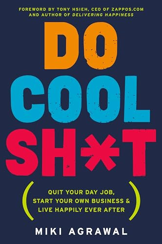 Do Cool Sh*t (Quit Your Day Job, Start Your Own Business, and Live Happily Ever After) - 9780062366856 by Miki Agrawal