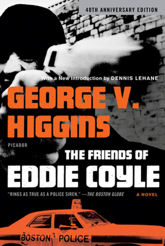 The Friends of Eddie Coyle (A Novel) by George V. Higgins, Dennis Lehane, 9780312429690