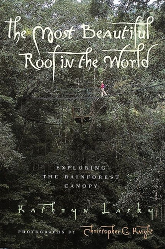 The Most Beautiful Roof in the World (Exploring the Rainforest Canopy) by Kathryn Lasky, 9780152008970