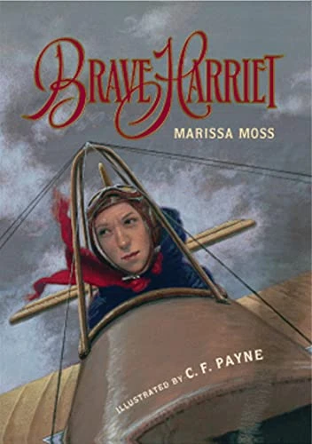 Brave Harriet (The First Woman to Fly the English Channel) by Marissa Moss, C.F. Payne, 9780152023805