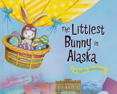 The Littlest Bunny in Alaska (An Easter Adventure) by Lily Jacobs, Robert Dunn, 9781492610182
