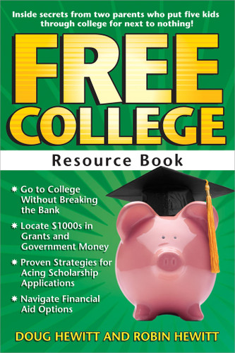 Free College Resource Book (Inside Secrets from Two Parents Who Put Five Kids through College for Next to Nothing) by Doug Hewitt, Robin Hewitt, 9781593633813