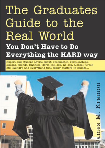 What They Don't Teach You in College (A Graduate's Guide to Life on Your Own) by James M Kramon, 9781572485549