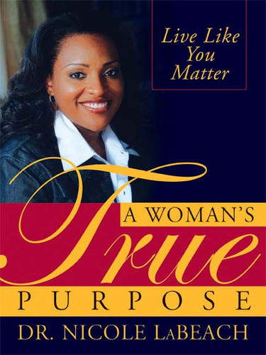 A Woman's True Purpose (Live Like You Matter) by Nicole Nicole LaBeach, 9781402207303