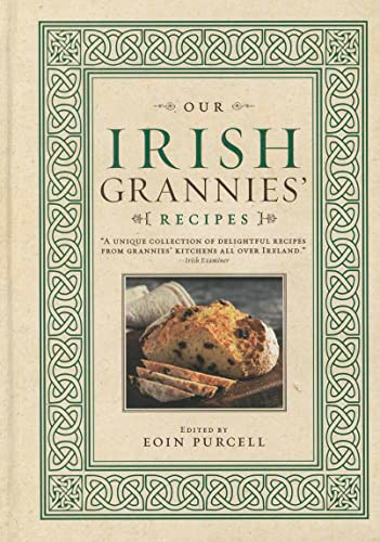 Our Irish Grannies' Recipes (Comforting and Delicious Cooking From the Old Country to Your Family's Table) by Eoin Purcell, 9781402261275 Our Irish Grannies' Recipes (Comforting and Delicious Cooking From the Old Country to Your Family's Table) by Eoin Purcell, 9781402261275