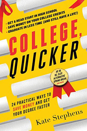 College, Quicker (24 Practical Ways to Save Money and Get Your Degree Faster) by Kate Stephens, 9781492613381