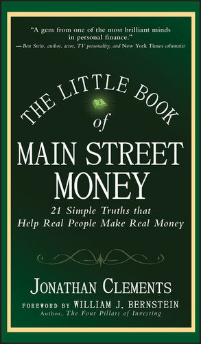 The Little Book of Main Street Money (21 Simple Truths that Help Real People Make Real Money) by Jonathan Clements, William J. Bernstein, 9780470473238