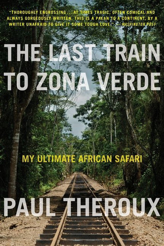 The Last Train To Zona Verde (My Ultimate African Safari) by Paul Theroux, 9780544227934