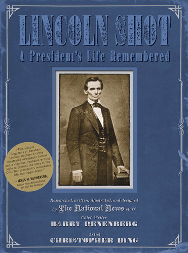 Lincoln Shot (A President's Life Remembered) by Barry Denenberg, Christopher Bing, 9780312604424