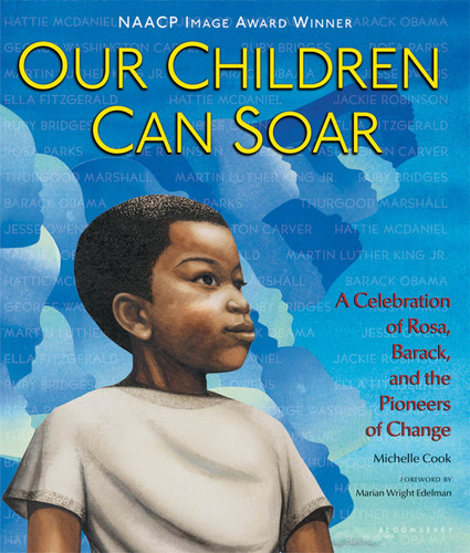 Our Children Can Soar (A Celebration of Rosa, Barack, and the Pioneers of Change) - 9781599907833 by Michelle Cook, Leo Dillon, Diane Dillon, Eric Velasquez, R. Gregory Christie, James E. Ransome, Bryan Collier, Shadra Strickland, Frank Morrison, Pat Cummings, Cozbi Cabrera, Charlotte Riley-Webb, AG Ford, E. B. Lewis, Marian Wright Edelman, 9781599907833