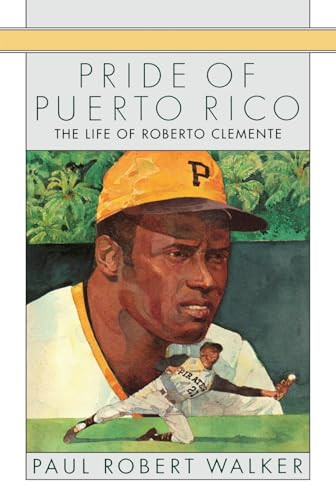 Pride of Puerto Rico (The Life of Roberto Clemente) by Paul Robert Walker, 9780152634209