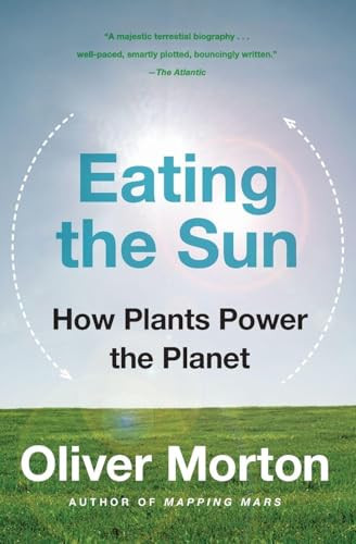 Eating the Sun (How Plants Power the Planet) by Oliver Morton, 9780007163656