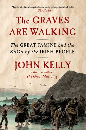 The Graves Are Walking (The Great Famine and the Saga of the Irish People) by John Kelly, 9781250032171