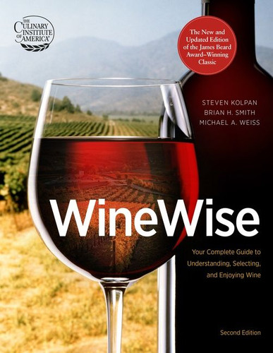 Winewise, Second Edition by Steven Kolpan, Michael A. Weiss, Brian H. Smith, Culinary Institute of America, 9780544334625