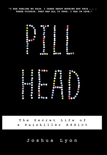Pill Head (The Secret Life of a Painkiller Addict) by Joshua Lyon, 9781401322984