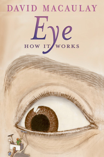 Eye: How It Works - 9781626722132 by David Macaulay, Sheila Keenan, 9781626722132
