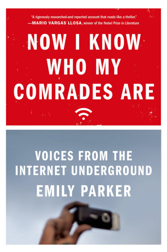 Now I Know Who My Comrades Are (Voices from the Internet Underground) by Emily Parker, 9780374535513