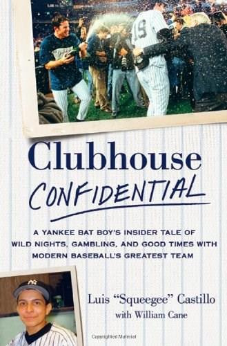 Clubhouse Confidential (A Yankee Bat Boy's Insider Tale of Wild Nights, Gambling, and Good Times with Modern Baseball's Greatest Team) (St. Martin's Press) by Luis Castillo, William Cane, 9780312645427 Clubhouse Confidential (A Yankee Bat Boy's Insider Tale of Wild Nights, Gambling, and Good Times with Modern Baseball's Greatest Team) (St. Martin's Press) by Luis Castillo, William Cane, 9780312645427