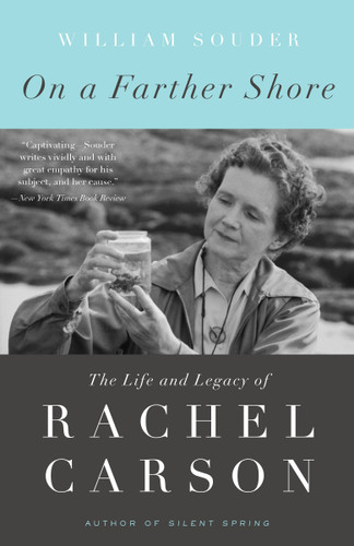On a Farther Shore (The Life and Legacy of Rachel Carson, Author of Silent Spring) by William Souder, 9780307462213