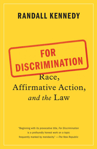 For Discrimination (Race, Affirmative Action, and the Law) by Randall Kennedy, 9780307949363