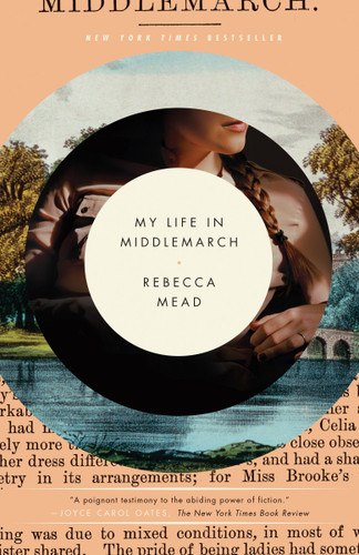 My Life in Middlemarch (A Memoir) by Rebecca Mead, 9780307984777