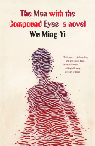 The Man with the Compound Eyes (A Novel) by Wu Ming-Yi, 9780345802880