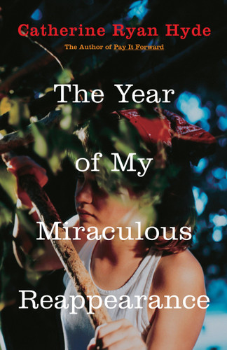 The Year of My Miraculous Reappearance by Catherine Ryan Hyde, 9780375832611
