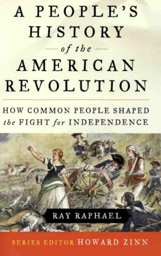 A People's History of the American Revolution (How Common People Shaped the Fight for Independence) by Ray Raphael, 9780060004408