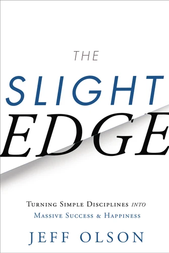 The Slight Edge (Turning Simple Disciplines into Massive Success and Happiness) by Jeff Olson, John David Mann, 9781626340466