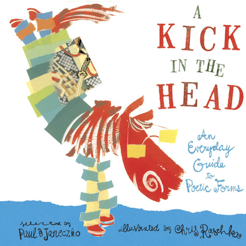 A Kick in the Head (An Everyday Guide to Poetic Forms) - 9780763641320 by Paul B. Janeczko, Chris Raschka, 9780763641320 A Kick in the Head (An Everyday Guide to Poetic Forms) - 9780763641320 by Paul B. Janeczko, Chris Raschka, 9780763641320