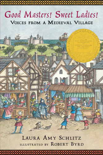 Good Masters! Sweet Ladies! (Voices from a Medieval Village (Historical Fiction for Grades 5-8)) - 9780763650940 by Laura Amy Schlitz, Robert Byrd, 9780763650940