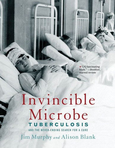 Invincible Microbe (Tuberculosis and the Never-Ending Search for a Cure) - 9780544455948 by Jim Murphy, Alison Blank, 9780544455948