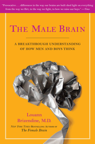 The Male Brain (A Breakthrough Understanding of How Men and Boys Think) - 9780767927543 by Louann Brizendine, MD, 9780767927543