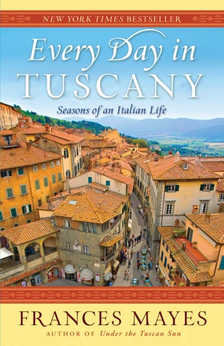 Every Day in Tuscany (Seasons of an Italian Life) by Frances Mayes, 9780767929837
