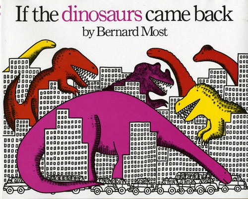 If the Dinosaurs Came Back - 9780152380229 by Bernard Most, 9780152380229