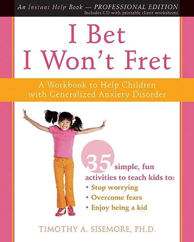 I Bet I Won't Fret (A Workbook to Help Children with Generalized Anxiety Disorder) by Timothy A. Sisemore, 9781572246584