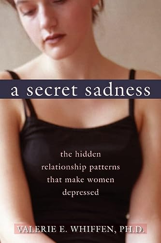 A Secret Sadness (The Hidden Relationship Patterns That Make Women Depressed) - 9781572246928 by Valerie Whiffen, 9781572246928