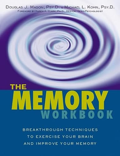 The Memory Workbook (Breakthrough Techniques to Exercise Your Brain and Improve Your Memory) by Michael Kohn, Douglas J. Mason, 9781572242586