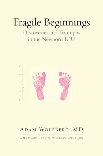 Fragile Beginnings (Discoveries and Triumphs in the Newborn ICU) - 9780807011669 by Adam Wolfberg, MD, 9780807011669