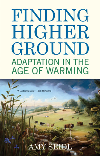Finding Higher Ground (Adaptation in the Age of Warming) - 9780807085981 by Amy Seidl, 9780807085981