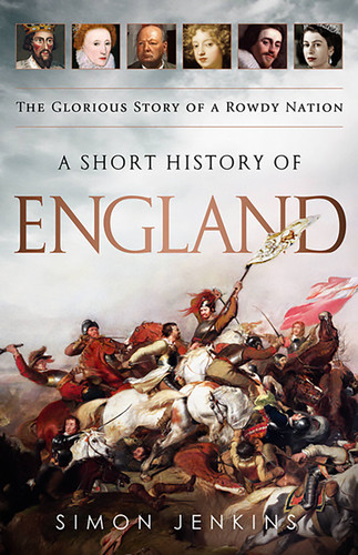 A Short History of England (The Glorious Story of a Rowdy Nation) by Simon Jenkins, 9781610392310