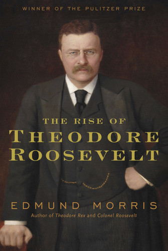 The Rise of Theodore Roosevelt - 9781400069651 by Edmund Morris, 9781400069651