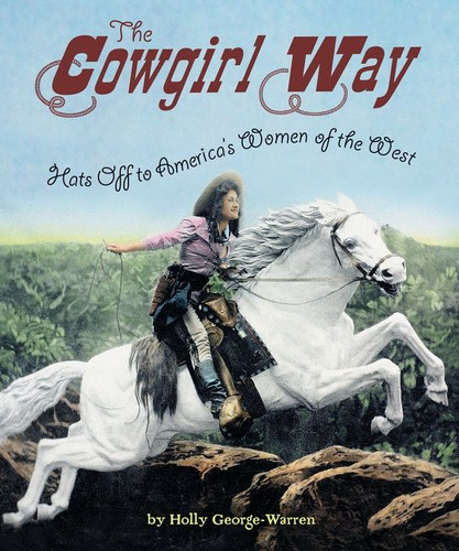 The Cowgirl Way (Hats Off to America's Women of the West) by Holly George-Warren, 9780544455955